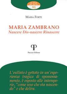 Maria Zambrano. Nascere. Dis-Nascere. Rinascere