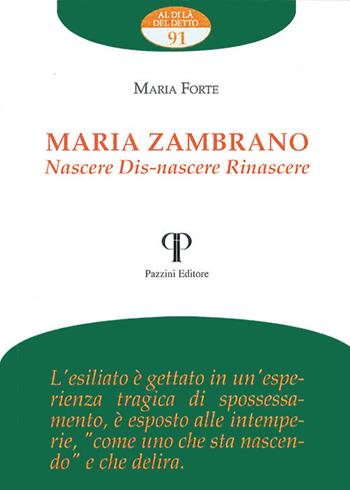 Maria Zambrano. Nascere. Dis-nascere. Rinascere - Maria Forte - Libro Pazzini 2021, Al di là del detto | Libraccio.it