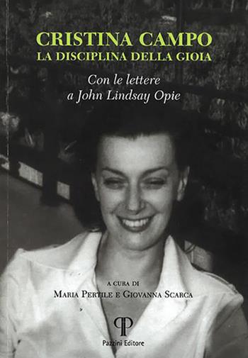 Cristina Campo. La disciplina di gioia. Con le lettere a John Lindsay Opie  - Libro Pazzini 2022, Scienze religiose Gregorio da Rimini | Libraccio.it
