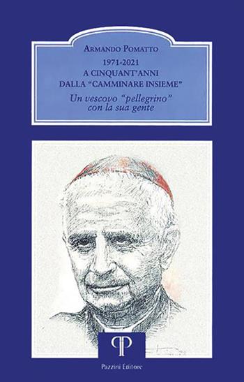 1971-2021. A cinquant'anni dalla «Camminare insieme». Un vescovo «pellegrino» con la sua gente - Armando Pomatto - Libro Pazzini 2022, Testimoni | Libraccio.it