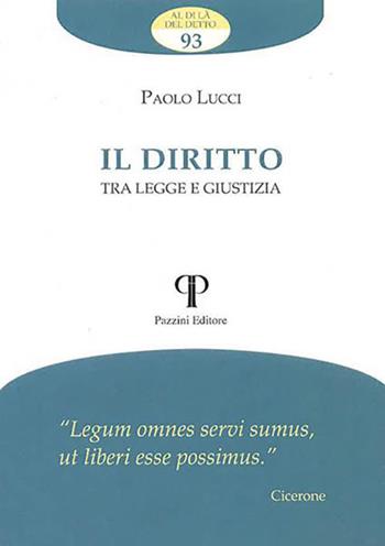 Il diritto. Tra legge e giustizia - Paolo Lucci - Libro Pazzini 2022, Al di là del detto | Libraccio.it