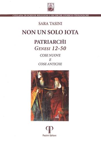 Non un solo iota. Patriarchi. Genesi 12-50. Cose nuove e cose antiche - Sara Tasini - Libro Pazzini 2022, Scienze religiose | Libraccio.it