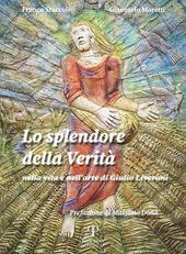 Lo splendore della verità. Nella vita e nell'arte di Giulio Liverani. Ediz. illustrata