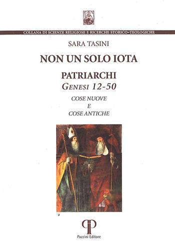 Non un solo iota. Patriarchi. Genesi 12-50. Cose nuove e cose antiche. Nuova ediz. - Sara Tasini - Libro Pazzini 2022, Scienze religiose | Libraccio.it