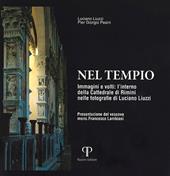 Nel tempio. Immagini e volti: l'interno della Cattedrale di Rimini nelle fotografie di Luciano Liuzzi. Ediz. a colori