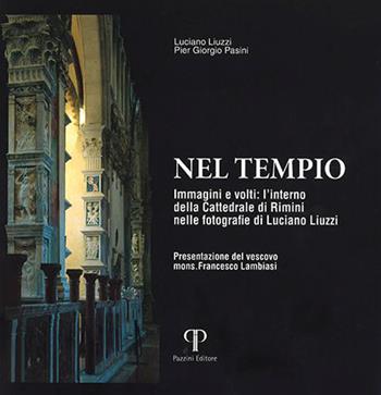 Nel tempio. Immagini e volti: l'interno della Cattedrale di Rimini nelle fotografie di Luciano Liuzzi. Ediz. a colori - Pier Giorgio Pasini, Pier Giorgio Pasini - Libro Pazzini 2022, Fotografica | Libraccio.it