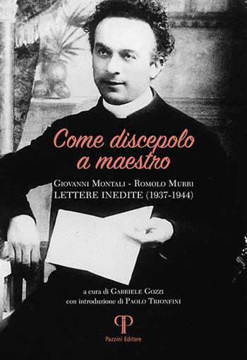 Come discepolo a maestro. Giovanni Montali-Romolo Murri (lettere inedite 1937-1944) - Giovanni Montali - Libro Pazzini 2023, Testimoni | Libraccio.it
