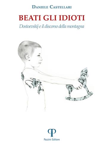 Beati gli idioti. Dostoevskij e il discorso della montagna - Daniele Castellari - Libro Pazzini 2024, Moralia | Libraccio.it