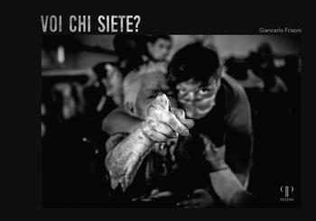Voi chi siete? Ediz. illustrata - Giancarlo Frisoni - Libro Pazzini 2024, Fotografia | Libraccio.it