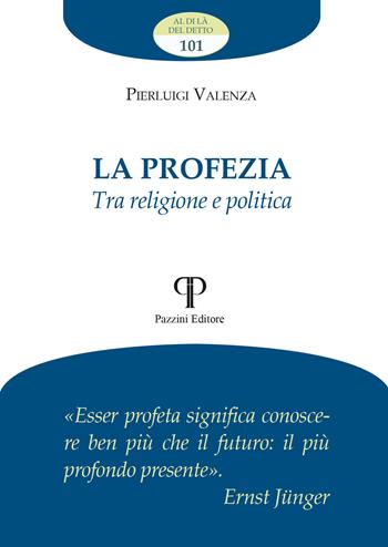 La profezia. Tra religione e politica - Pierluigi Valenza - Libro Pazzini 2025, Al di là del detto | Libraccio.it
