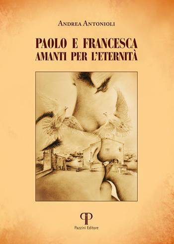 Paolo e Francesca. Amanti per l'eternità. Ediz. illustrata - Andrea Antonioli - Libro Pazzini 2024, Varia | Libraccio.it