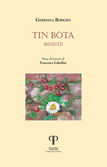Tin bòta (resisti) - Germana Borgini - Libro Pazzini 2024, Parole nell'ombra: poesia in lingua e dialetto | Libraccio.it