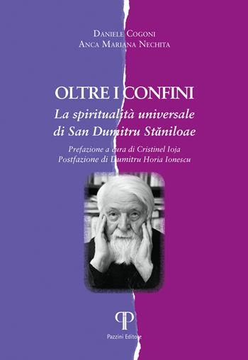 Oltre i confini. La spiritualità universale di san Dumitru Staniloae - Daniele Cogoni, Anca-Mariana Nechita - Libro Pazzini 2025, Koinonia. Dialogo ecumenico e interrelig. | Libraccio.it