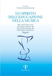 Lo spirito dell'educazione nella musica. Raccolta di interventi alla quinta edizione del Corso di Formazione alla Spiritualità nella Musica «Zipoli»