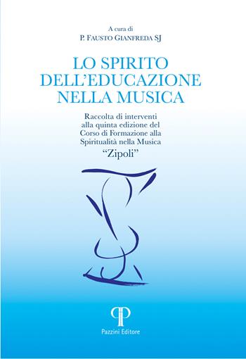 Lo spirito dell'educazione nella musica. Raccolta di interventi alla quinta edizione del Corso di Formazione alla Spiritualità nella Musica «Zipoli»  - Libro Pazzini 2025, Moralia | Libraccio.it