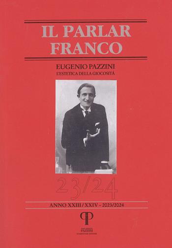 Il parlar franco. Rivista di cultura dialettale e critica letteraria. Vol. 23-24: Eugenio Pazzini. L'estetica della giocosità - Giuseppe Bellosi, Gualtiero De Santi, Domenico Pazzini - Libro Pazzini 2026, Parlar franco | Libraccio.it