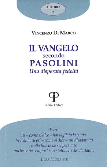 Il Vangelo secondo Pasolini. Una disperata fedeltà - Vincenzo Di Marco - Libro Pazzini 2025, Theoria | Libraccio.it