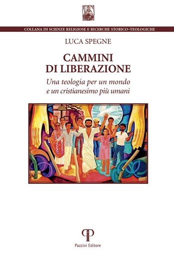 Cammini di liberazione. Una teologia per un mondo e un cristianesimo più umani - Luca Spegne - Libro Pazzini 2026, Scienze religiose Gregorio da Rimini | Libraccio.it