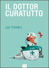 Il dottor Curatutto. Ediz. illustrata - Leo Timmers - Libro Clavis 2008 | Libraccio.it