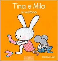 Tina e Milo si vestono. Ediz. illustrata - Pauline Oud - Libro Clavis 2008, Prima infanzia | Libraccio.it