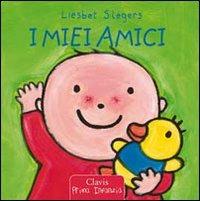I miei amici. Ediz. illustrata - Liesbet Slegers - Libro Clavis 2008, Prima infanzia | Libraccio.it