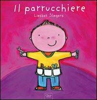 Il parrucchiere. Ediz. illustrata - Liesbet Slegers - Libro Clavis 2009, Album illustrati | Libraccio.it
