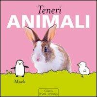 Teneri animali. Ediz. illustrata - Mack - Libro Clavis 2009, Prima infanzia | Libraccio.it