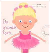 Da grande farò.... Ediz. illustrata - Guido Van Genechten - Libro Clavis 2009, Album illustrati | Libraccio.it