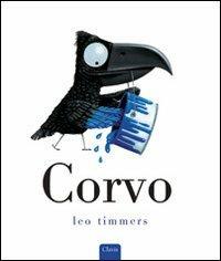 Corvo. Ediz. illustrata - Leo Timmers - Libro Clavis 2009, Album illustrati | Libraccio.it