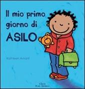 Il mio primo giorno di asilo. Ediz. illustrata