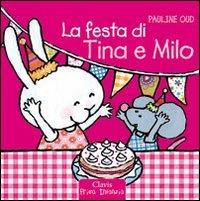 La festa di Tina e Milo. Ediz. illustrata - Pauline Oud - Libro Clavis 2010, Prima infanzia | Libraccio.it
