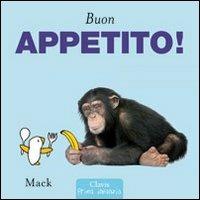Buon appetito! Ediz. illustrata - Mack - Libro Clavis 2010, Prima infanzia | Libraccio.it