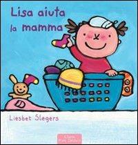Lisa aiuta la mamma. Ediz. illustrata - Liesbet Slegers - Libro Clavis 2011, Prima infanzia | Libraccio.it