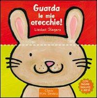 Guarda le mie orecchie! Ediz. illustrata - Liesbet Slegers - Libro Clavis 2011, Prima infanzia | Libraccio.it