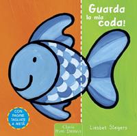 Guarda la mia coda! Ediz. illustrata - Liesbet Slegers - Libro Clavis 2011, Prima infanzia | Libraccio.it