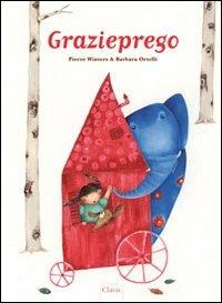 Grazieprego. Ediz. illustrata - Pierre Winters, Barbara Ortelli - Libro Clavis 2011, Album illustrati | Libraccio.it