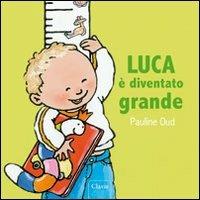 Luca è diventato grande. Ediz. illustrata - Pauline Oud - Libro Clavis 2010, Album illustrati | Libraccio.it