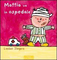 Mattia va all'ospedale. Ediz. illustrata - Liesbet Slegers - Libro Clavis 2011 | Libraccio.it