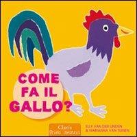 Come fa il gallo? Ediz. illustrata - Elle Van der Linden, Marianna Van Tuinen - Libro Clavis 2011, Prima infanzia | Libraccio.it