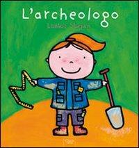 L' archeologo. Ediz. illustrata - Liesbet Slegers - Libro Clavis 2011, Album illustrati | Libraccio.it