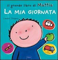 La mia giornata. Il grande libro di Mattia. Ediz. a colori - Liesbet Slegers - Libro Clavis 2011, Album illustrati | Libraccio.it