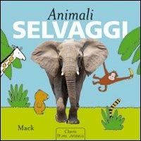 Animali selvaggi. Ediz. illustrata - Mack - Libro Clavis 2011, Prima infanzia | Libraccio.it