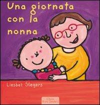 Una giornata con la nonna - Liesbet Slegers - Libro Clavis 2011, Prima infanzia | Libraccio.it