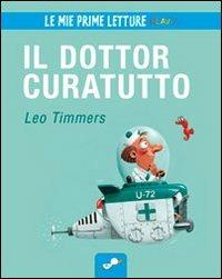 Il dottor Curatutto. Ediz. illustrata - Leo Timmers - Libro Clavis 2012, Le mie prime letture | Libraccio.it