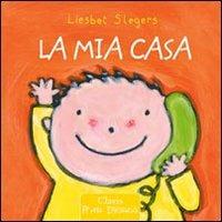 La mia casa. Ediz. illustrata - Liesbet Slegers - Libro Clavis 2011, Prima infanzia | Libraccio.it