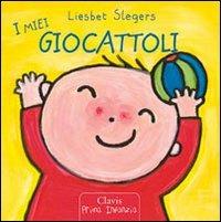 I miei giocattoli. Ediz. illustrata - Liesbet Slegers - Libro Clavis 2011, Prima infanzia | Libraccio.it