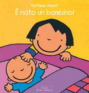 È nato un bambino! Ediz. illustrata - Kathleen Amant - Libro Clavis 2012 | Libraccio.it