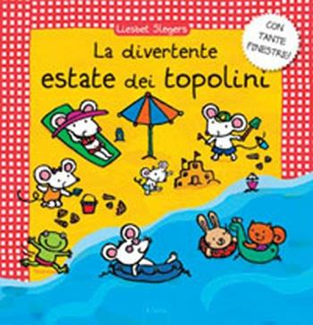 La divertente estate dei topolini. Ediz. illustrata - Liesbet Slegers - Libro Clavis 2012, Album illustrati | Libraccio.it