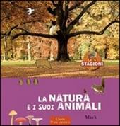 La natura e i suoi animali. Le 4 stagioni. Ediz. illustrata