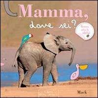 Mamma, dove sei? Ediz. illustrata - Mack - Libro Clavis 2013, Prima infanzia | Libraccio.it